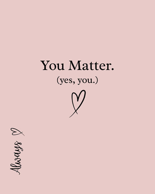 You Matter, (yes, you). printed Hoodie